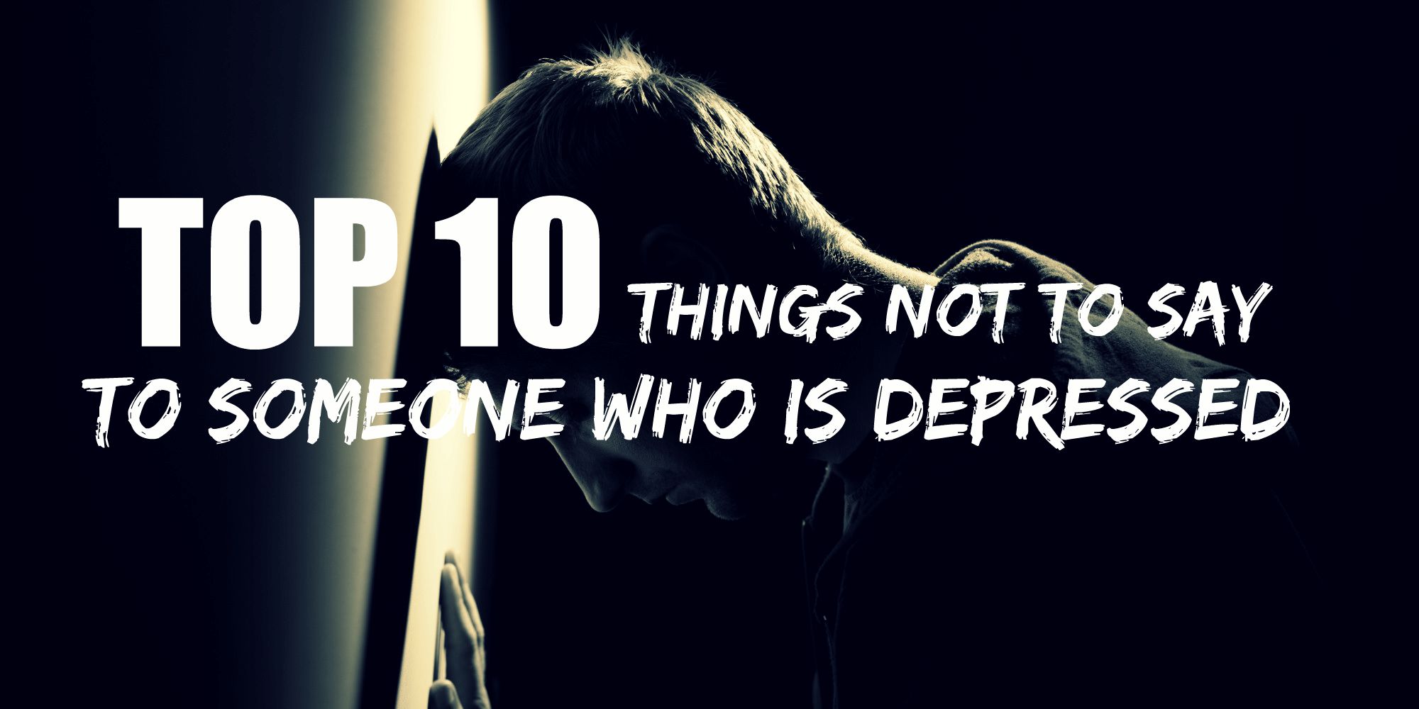 Depressed should person say to you things never a What Not